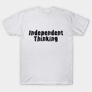 Independent Thinking is a thinking differently saying T-Shirt